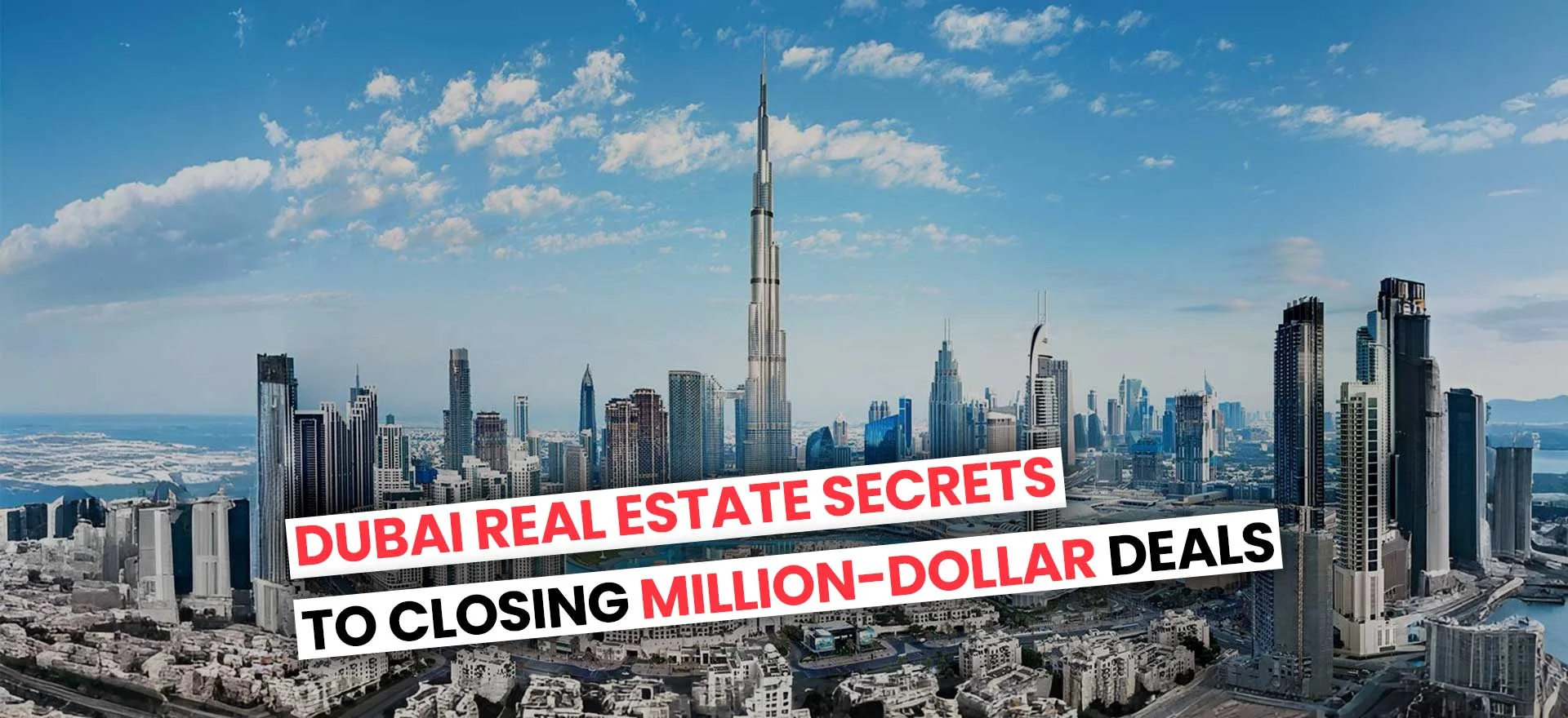 Dubai Real Estate Secrets to Million Dollar Deals